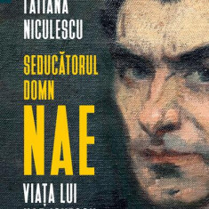 Seducătorul domn Nae - Paperback brosat - Tatiana Niculescu - Humanitas