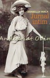 Cumpara ieftin Jurnal Intim Arabella Yarca - Editura Orizonturi, Bucuresti 2007, 285 pagini, ISBN 9789737363589 - Carte Beletristica Calatorie
