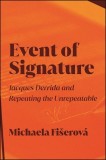 Event of Signature: Jacques Derrida and Repeating the Unrepeatable