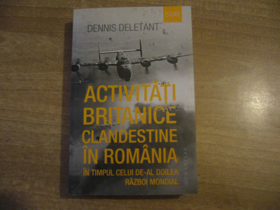 Dennis Deletant - Activitati britanice clandestine in Romania foto