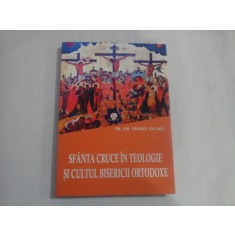 SFANTA CRUCE IN TEOLOGIE SI CULTUL BISERICII ORTODOXE - Viorel OLARU