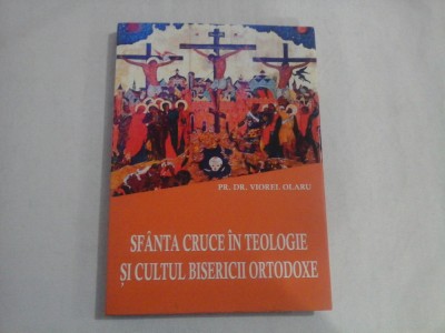 SFANTA CRUCE IN TEOLOGIE SI CULTUL BISERICII ORTODOXE - Viorel OLARU foto