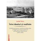 Intre idealuri si realitate. Arhidieceza greco-catolica de Alba Iulia si Fagaras in timpul pastoririi mitropolitului Vasile Suciu (1920&ndash;1935) - Lucian