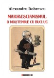 Maiorescianismul. O mostenire cu bucluc | Alexandru Dobrescu