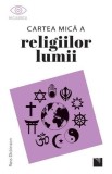 Cartea mica a religiilor lumii - Ross Dickinson - Niculescu