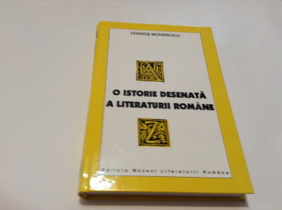 O ISTORIE DESENATA A LITERATURII ROMANE - DRAGOS MORARESCU-RF17/2 foto