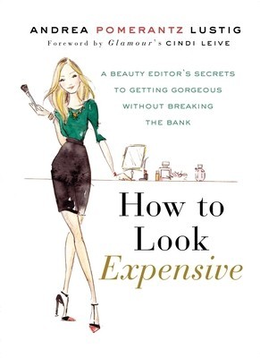 How to Look Expensive: A Beauty Editor&amp;#039;s Secrets to Getting Gorgeous Without Breaking the Bank foto