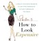How to Look Expensive: A Beauty Editor&#039;s Secrets to Getting Gorgeous Without Breaking the Bank