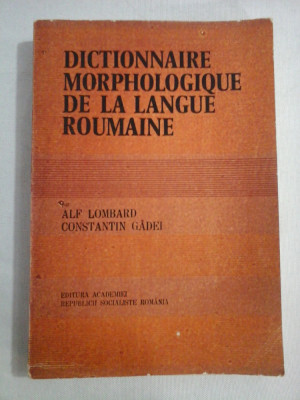 DICTIONNAIRE MORPHOLOGIQUE DE LA LANGUE ROUMAINE - Alf LOMBARD &amp;amp; Constantin GADEI foto