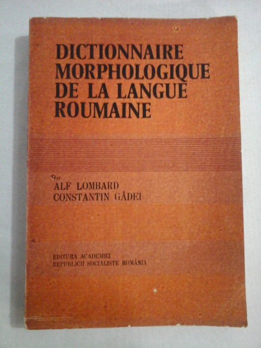 DICTIONNAIRE MORPHOLOGIQUE DE LA LANGUE ROUMAINE - Alf LOMBARD &amp; Constantin GADEI