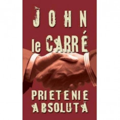 John le Carre - Prietenie absoluta