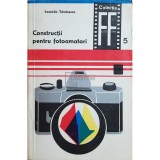 Leonida Tanasescu - Constructii pentru fotoamatori (Editia: 1969)