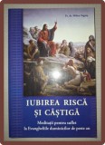 Iubirea Risca si Castiga - Mihai Valentin Tegzes, Editura Surorilor Luretane, 2010, Crestinism