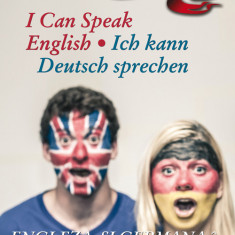 I CAN SPEAK ENGLISH / ICH KANN DEUTSCH SPRECHEN. ENGLEZA SI GERMANA IN 20 DE LECTII