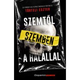 Szemtől szemben a hal&aacute;llal - Egy bűn&uuml;gyi helysz&iacute;nelő megr&aacute;z&oacute; t&ouml;rt&eacute;netei - T&ouml;rteli Eszter