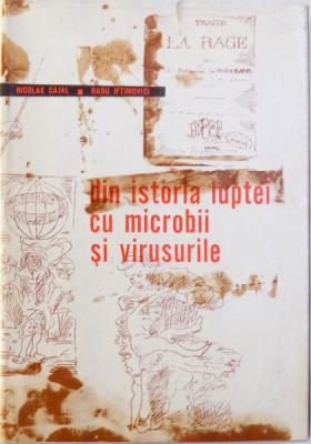 DIN ISTORIA LUPTEI CU MICROBII SI VIRUSURILE de NICOLAE CAJAL si RADU IFTIMOVICI , 1964 foto