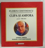 OPERA OMNIA, POEZIE CONTEMPORANA, CLIPA SI AMFORA de FLORIN COSTINESCU, 2015, DEDICATIE*