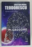 GOANA LUI GRIGORE de CRISTIAN MIHAIL TEODORESCU , 2025