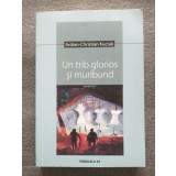 Ardian-Christian Kuciuk - Un trib glorios şi muribund (epopeea unei uitări)