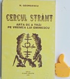 Cercul stramt Arta de a trai pe vremea lui Eminescu N. Georgescu