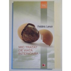 MIC TRATAT DE VIATA INTERIOARA de FREDERIC LENOIR , 2012