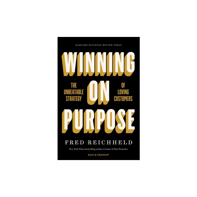 Winning on Purpose: The Unbeatable Strategy of Loving Customers