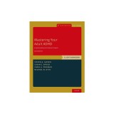 Mastering Your Adult ADHD: A Cognitive-Behavioral Treatment Program, Client Workbook