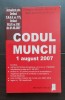 Codul muncii - 1 august 2007 - Culegere de acte normative după documente oficiale