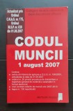 Codul muncii - 1 august 2007 - Culegere de acte normative după documente oficiale