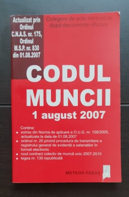 Codul muncii - 1 august 2007 - Culegere de acte normative după documente oficiale foto