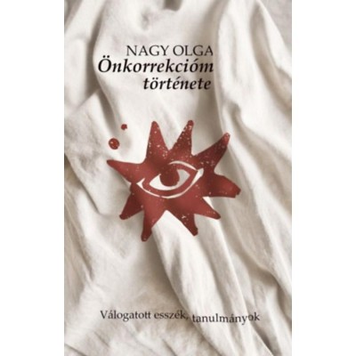 &amp;Ouml;nkorrekci&amp;oacute;m t&amp;ouml;rt&amp;eacute;nete - V&amp;aacute;logatott essz&amp;eacute;k, tanulm&amp;aacute;nyok - Nagy Olga foto
