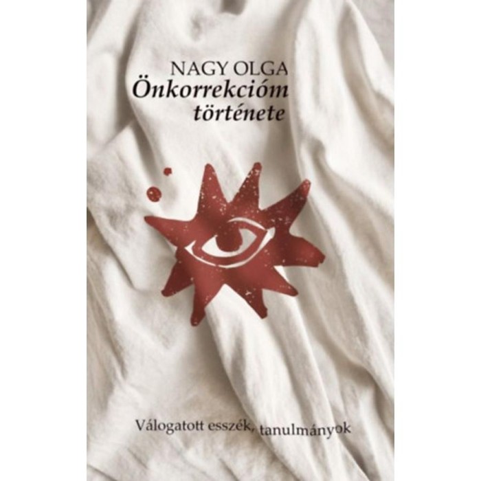&Ouml;nkorrekci&oacute;m t&ouml;rt&eacute;nete - V&aacute;logatott essz&eacute;k, tanulm&aacute;nyok - Nagy Olga