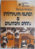 Intamplari Aiurea si Calatorii Oranj - Fanus Neagu - Roman Beletristica