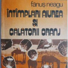 Intamplari aiurea si calatorii oranj – Fanus Neagu (cu sublinieri)