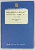 PLURALISM AND HARMONY IN THE RELIGIONS OF CHINA by YE XIAOWEN , SERIES &#039; UNDERSTANDING CHINA &#039; , 2018