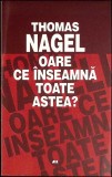 OARE CE INSEAMNA TOATE ASTEA?-THOMAS NAGEL-357129