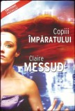 Copiii Imparatului - Claire Messud, Tritonic, 2008, Hardcover, Romana, Roman, 350 Pagini
