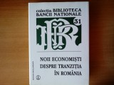 NOII ECONOMISTI DESPRE TRANZITIA IN ROMANIA, EDIT. ENCICLOPEDICA, BUCURESTI 2003