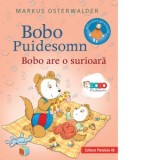 Bobo Puidesomn - Bobo are o surioara. Povesti ilustrate pentru puisori isteti - Mihaela Pogonici , Markus Osterwalder