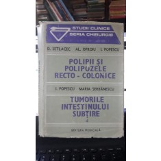 Polipii si Polipozele Recto - Colonice , Tumorile Intestinului Subtire(4) - D.Setlacec , Al.Oproiu , I.Popescu , Maria Serbanescu