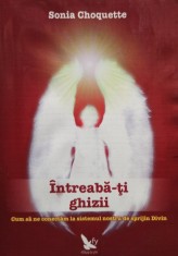 Sonia Choquette - Intreaba-ti ghizii foto