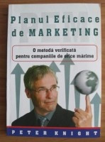 PLANUL EFICACE DE MARKETING - PETER KNIGHT foto