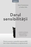 Darul sensibilitatii. Puterea ascunsa a oamenilor supersensibili intr-o lume schimbatoare si supraincarcata - Jenn Granneman, Andre Solo