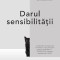 Darul sensibilitatii. Puterea ascunsa a oamenilor supersensibili intr-o lume schimbatoare si supraincarcata - Jenn Granneman, Andre Solo