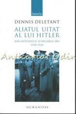 Aliatul Uitat Al Lui Hitler - Dennis Deletant foto