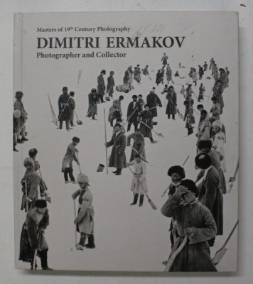 MASTERS OF 19th CENTURY PHOTOGRAPHER , DIMITRI ERMAKOV , PHOTOGRAPHER AND COLLECTOR , 2014 foto