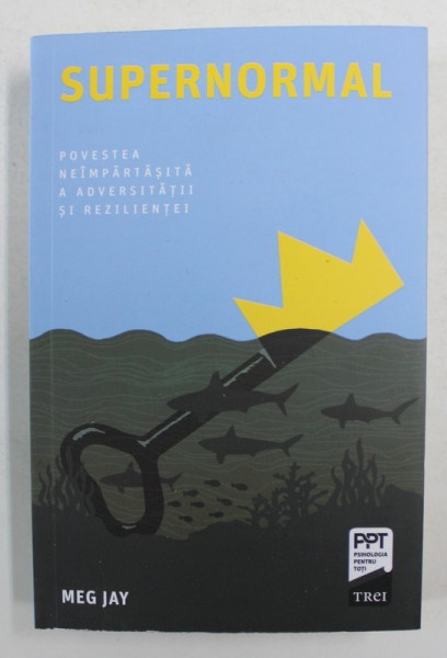 SUPERNORMAL de MEG JAY , POVESTEA NEIMPARTASITA A ADVERSITATII SI REZILIENTEI , 2019 *PREZINTA SUBLINIERI IN TEXT
