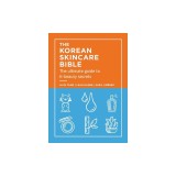 The Korean Skincare Bible: The Ultimate Guide to K-Beauty Secrets