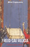 Mihai Copaceanu - Freud sau religia. Totem, iluzie, critica