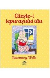 Citeste-i iepurasului tau - Rosemary Wells